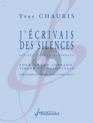 Chauris J'ecrivais des Silences Mezzo-Soprano-Violon et Violoncelle (textes de Rimbaud) (part./parties)