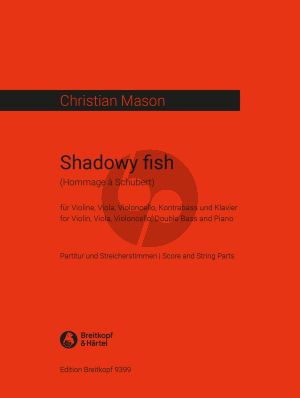 Mason Shadowy fish - Hommage à Schubert Violin-Viola-Violoncello-Double Bass and Piano (Score/Parts)