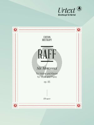 Raff 6 Morceaux Op. 85 Violin and Piano (edited by Stefan Kägi and Severin Kolb)