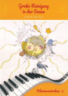 Ari Bencses Grosse Reinigung in der Sonne fur Klavier (Klaviermarchen 3 - Ausgabe im Deutsch)