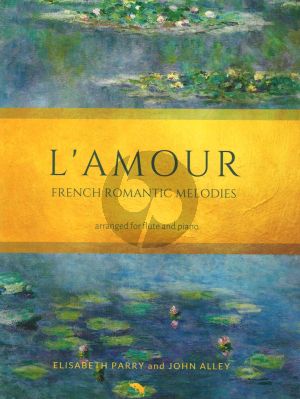 L'Amour: French Romantic Melodies for Flute and Piano (Arranged by Elisabeth Parry and John Alley)
