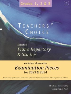 Teacher's Choice Exam Pieces 2023 - 2024 Piano Grades 1 - 3 (selected and edited by Josephine Koh)
