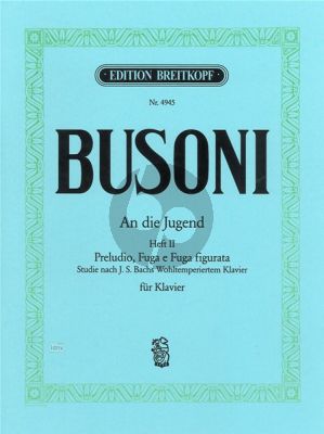 Busoni To the Youth K 254 Vol.2 Piano solo (Preludio, Fuga e Fuga figurata – Study after J.S. Bach's Well-Tempered Clavier) (An die Jugend)