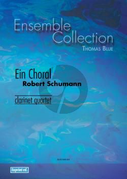 Schumann Ein Choral for Clarinet Quartet (Score and Parts) (Part 1: Clarinet in Bb or Eb / Part 2: Clarinet in Bb / Part 3: Clarinet in Bb or Clarinet Alto / Part 4: Clarinet Bass in Bb) (Arranged by Thomas Blue)