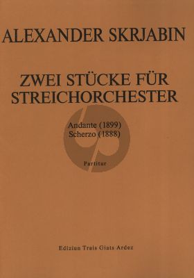 Scriabin 2 Stucke - Andante (1899) A-Dur & Scherzo (1888) F-Dur fur Streichorchester Partitur (nach dem Manuskript erganzt und herausgegeben von Daniel Bosshard)