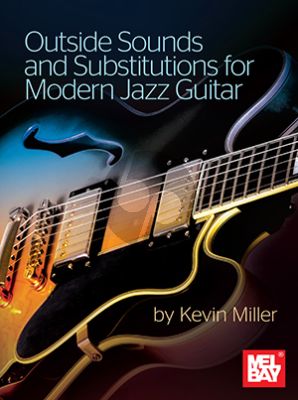 Miller Outside Sounds and Substitutions for Modern Jazz Guitar