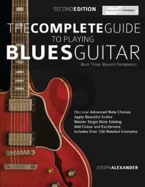 Alexander The Complete Guide To Playing Blues Guitar Book 3 (Beyond Pentatonics)