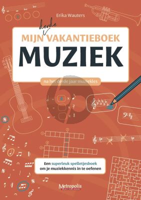 Wauters Mijn Derde Vakantieboek Muziek (Een superleuk spelletjesboek om je muziekkennis in te oefenen na je 3e jaar muzieklesjaar)