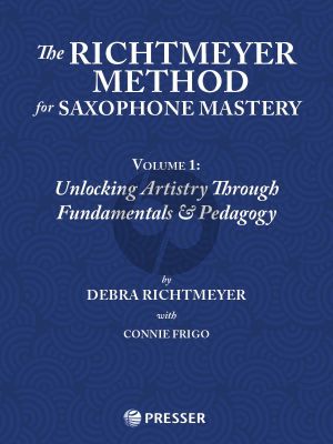 The Richtmeyer Method for Saxophone Mastery Vol. 1 (Unlocking Artistry Through Fundamentals & Pedagogy)