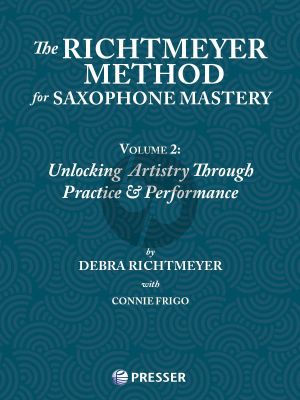 The Richtmeyer Method for Saxophone Mastery Vol. 2 (Unlocking Artistry Through Practice & Performance)