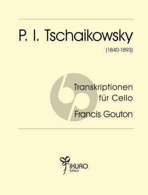 Tchaikovsky Transcriptionen fir Violoncello und Klavier (Arrangiert von Francis Gouton) (Mittelschwer bis Schwer)