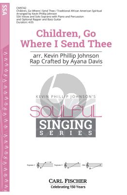 Traditional Children, Go Where I Send Thee SSA Voices and Solo Soprano with Piano and Percussion and Optional Rapper and Bass Guitar (Arranged by Kevin Phillip Johnson - Lyricist Ayana Davis) (Traditional African American Spiritual)