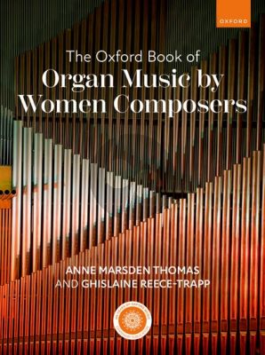 The Oxford Book of Organ Music by Women Composers (edited by Anne Marsden Thomas and Ghislaine Reece-Trapp)