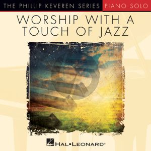 Here I Am To Worship [Jazz version] (arr. Phillip Keveren)