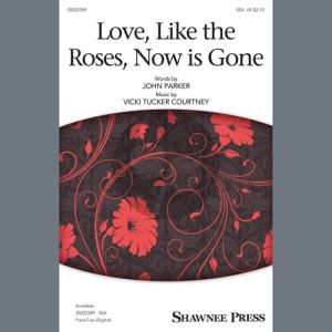 Love, Like The Roses, Now Is Gone