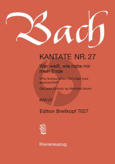 Bach Kantate BWV 27 - Wer weiss, wie nahe mir mein Ende (Who know's when life's last hour approacheth) KA (dt./engl./franz.)