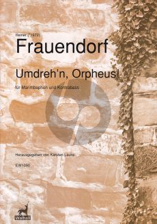 Frauendorf Umdreh’n Orpheus! fur Marimbaphon und Kontrabass (Herausgegeben von Karsten Lauke)