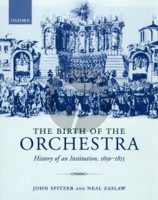 Spitzer Zaslaw Birth of the Orchestra (Paperback) (History of an Institution 1650 - 1815)