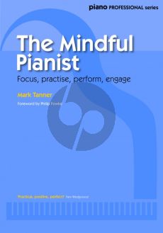 Tanner The Mindful Pianist (Focus-Practise-Perform and Engage)