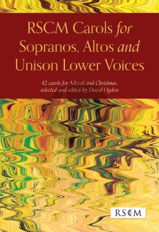 RSCM Carols for Sopranos, Altos, and Unison Lower Voices (42 carols for Advent and Christmas) (edited by David Ogden)