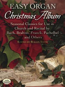 Easy Organ Christmas Album - Seasonal Classics for use in Church and Recital by Bach-Brahms-Franck- Pachelbel and others (Rollin Smith) (Easy)