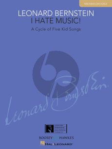 Bernstein I Hate Music (A Cycle of 5 Kid Songs) for Medium/Low Voice and Piano (edited by Richard Walters)