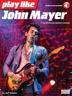 Adams Play like John Mayer: The Ultimate Guitar Lesson (Book with Audio online)