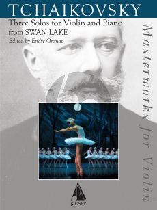 Tchaikovsky Swan Lake: Three Solos from the Ballet for Violin and Piano (edited by Endre Granat)