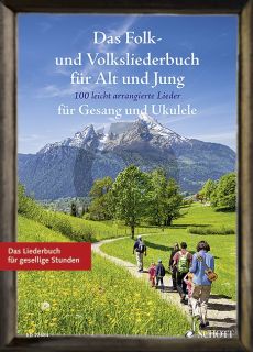 Das Folk- und Volksliederbuch für Alt und Jung 100 leicht arrangierte Folksongs und Volkslieder für Gesang und Ukulele