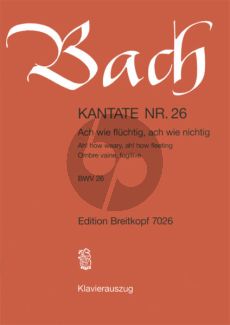 Bach Kantate No.26 BWV 26 - Ach wie fluchtig, ach wie nichtig (Ah! how weary, Ah! how fleeting) (Deutsch/Englisch) (KA)