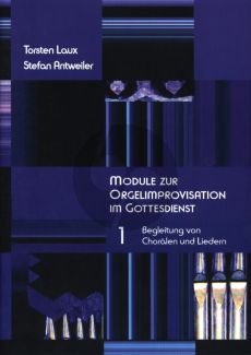 Laux Antweiler Module zur Orgelimprovisation im Gottesdienst Vol.1 Begleitung von Chorälen und Liedern