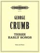 Crumb 3 Early Songs (1947) for Medium Voice and Piano