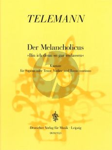 Telemann Der Melancholicus (Bin ich denn so gar verlassen) TWV 20:44 Sopran[Tenor].-Vi.-Bc (Part./St.)