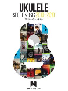 Ukulele Sheet Music 2010-2019 (60 Hits to Strum & Sing)