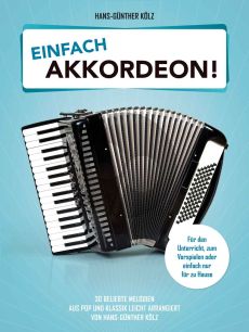 Einfach Akkordeon! (30 beliebte Melodien aus Pop und Klassik leicht arrangiert) (Hans-Günter Kölz)