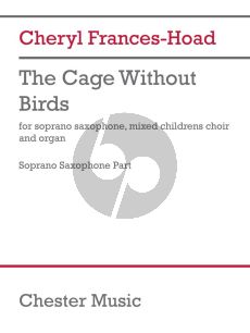 Frances-Hoad The Cage without Birds Soprano Saxophone, Mixed Children''s Choir and Organ (Soprano Saxophone part)