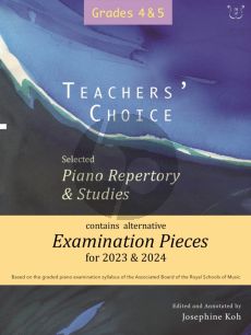 Teacher's Choice Exam Pieces 2023 - 2024 Piano Grades 4 - 5 (selected and edited by Josephine Koh)