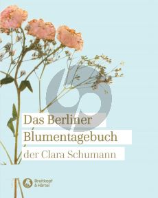 Schumann Berliner Blumentagebuch der Clara Schumann 1857-1859 (herausgegeben von Renate Hofmann und Harry Schmidt) (Gebunden 136 Seiten)