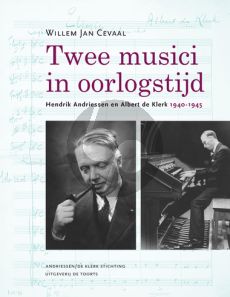 Cevaal Twee Musici in Oorlogstijd - Hendrik Andriessen en Albert de Klerk 1940-1945