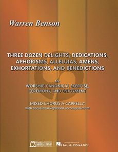 Benson 3 Dozen Delights, Dedications, Aphorisms, Alleluias, Amens, Exhortations and Benedictions for Worship, Canonical Exercise, Ceremony, and Enjoyment