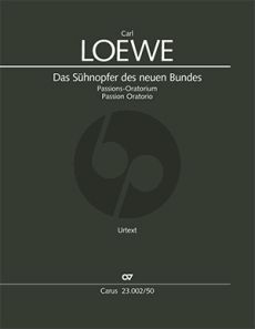 Loewe Das Sühnopfer des neuen Bundes SATTBB soli-SSAATTBB Chor-Streicher-Timp. und Orgel