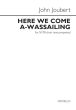 Joubert Here we come a-wassailing SATB