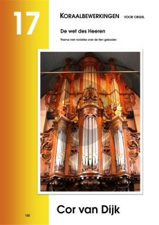 Dijk Koraalbewerkingen Vol.17 De Wet de Heeren voor Orgel (Thema en Variaties over de 10 Geboden)