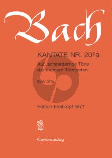 Bach Kantate No.207A BWV 207A - Auf, schmetternde Tone der muntern Trompeten (Deutsch) (KA)