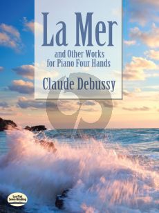 Debussy La Mer and other Works for Piano 4 Hands (Dover)