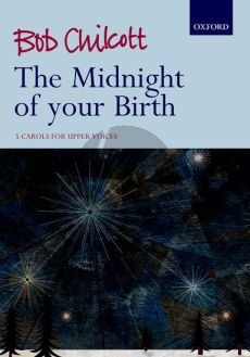 Chilcott The Midnight of your Birth (5 Carols) Upper Voices Vocal Score