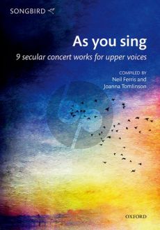 As you sing for Upper Voices (9 secular concert works) (edited by Neil Ferris and Joanna Tomlinson)