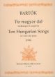 Bartok 10 Hungarian Songs (1906) Hungarian for Voice and Piano (English Translations in the back of the book)