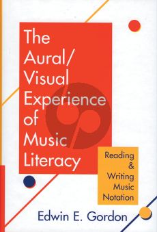Gordon The Aural / Visual Experience of Music Literacy (Reading and Writing Music Notation)