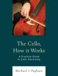 Pagliaro The Cello, How It Works (A Practical Guide to Cello Ownership)
